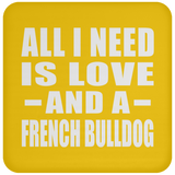 All I Need Is Love And A French Bulldog - Drink Coaster