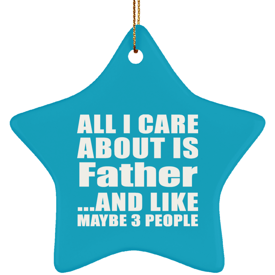 All I Care About Is Father - Star Ornament