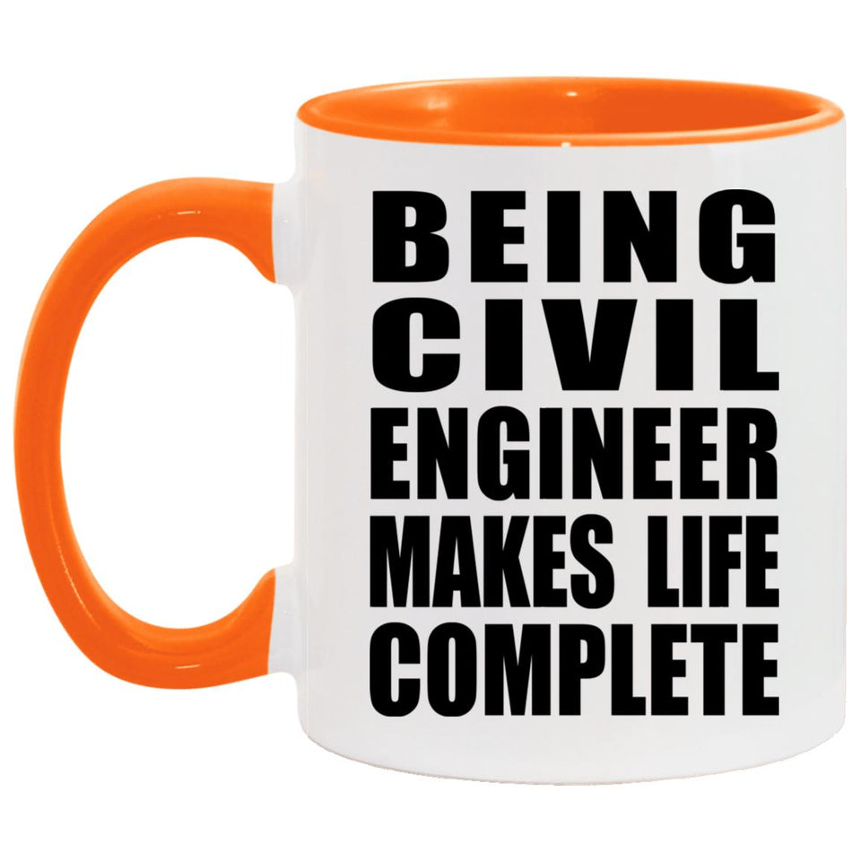 Being Civil Engineer Makes Life Complete - 11oz Accent Mug Orange