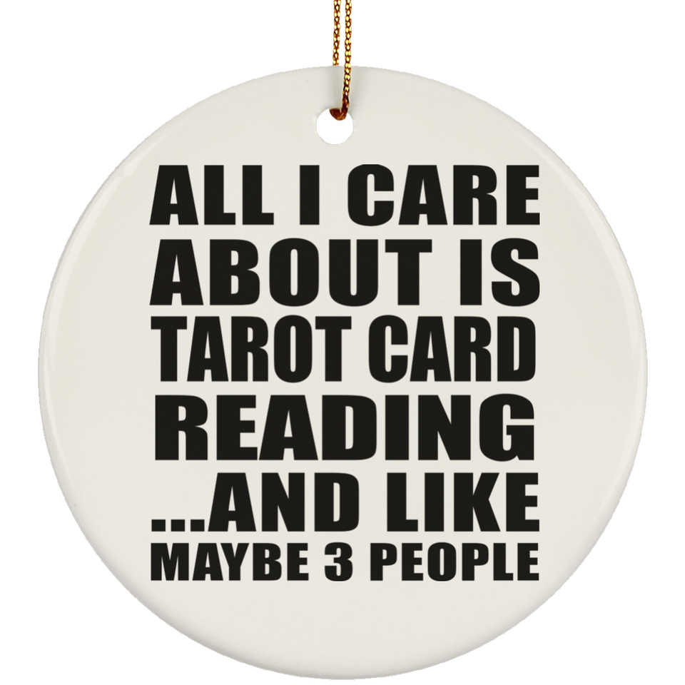 All I Care About Is Tarot Card Reading - Circle Ornament