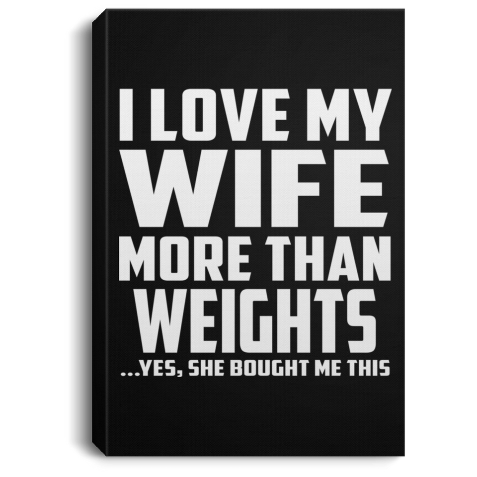 I Love My Wife More Than Weights - Canvas Portrait