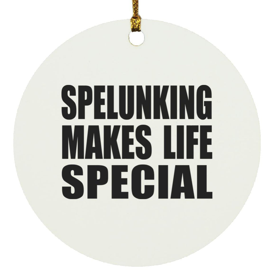 Spelunking Makes Life Special - Circle Ornament