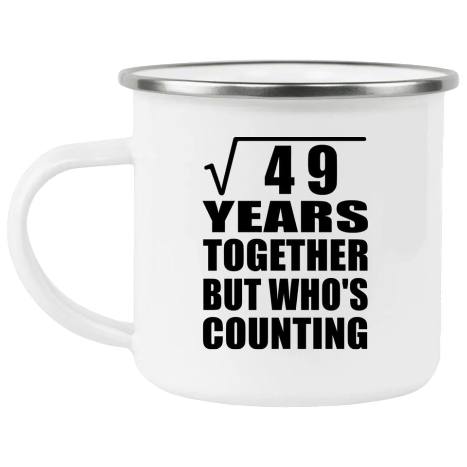 7th Anniversary Square Root of 49 Years Who's Counting - 12oz Camping Mug