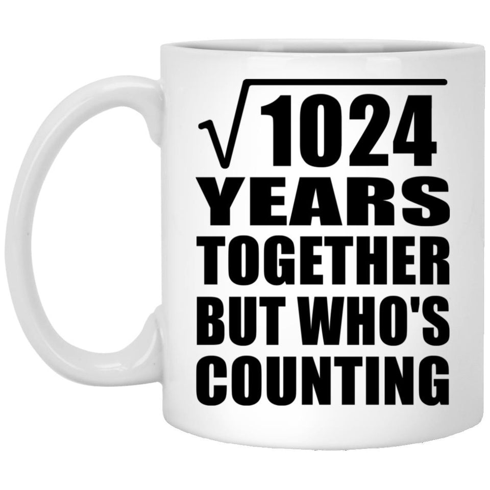32nd Anniversary Square Root of 1024 Years Who's Counting - 11oz Coffee Mug