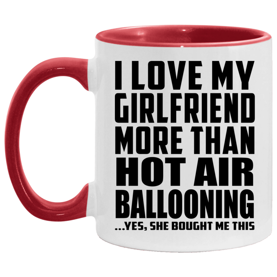 I Love My Girlfriend More Than Hot Air Ballooning - 11oz Accent Mug Red
