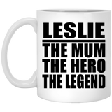 Leslie The Mum The Hero The Legend - 11 Oz Coffee Mug