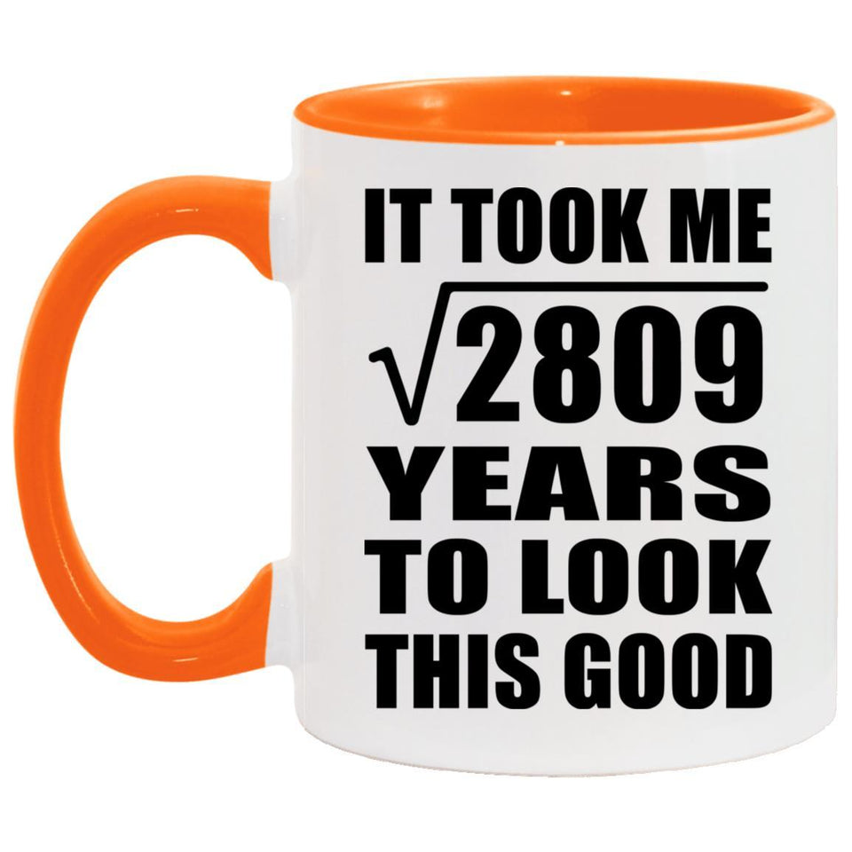 53rd Birthday Took Square Root of 2809 Years To Look Good - 11oz Accent Mug Orange