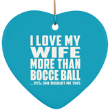 I Love My Wife More Than Bocce Ball - Heart Ornament