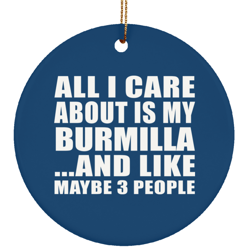 All I Care About Is My Burmilla - Circle Ornament