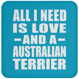 All I Need Is Love And A Australian Terrier - Drink Coaster