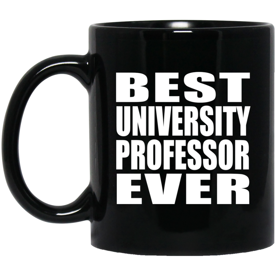 Best University Professor Ever - 11 Oz Coffee Mug Black
