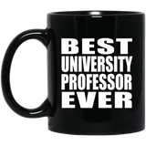 Best University Professor Ever - 11 Oz Coffee Mug Black