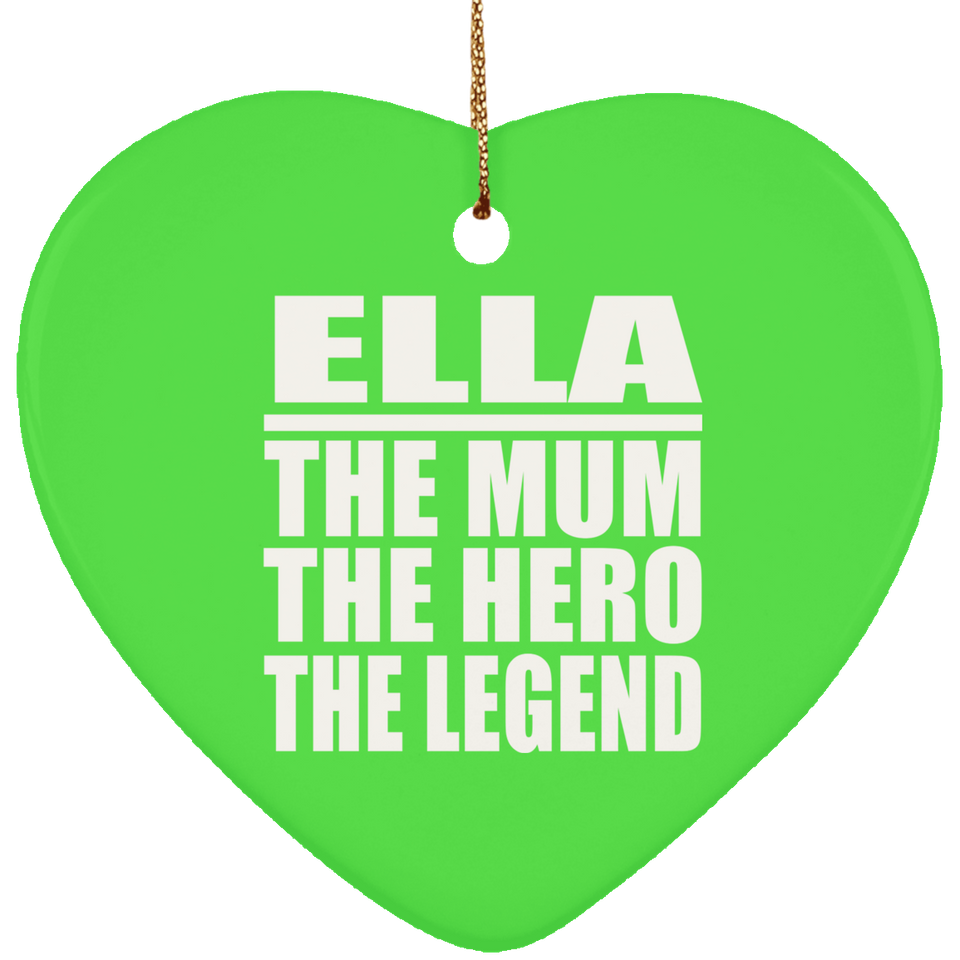 Ella The Mum The Hero The Legend - Heart Ornament