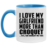 I Love My Girlfriend More Than Croquet - 11oz Accent Mug Blue