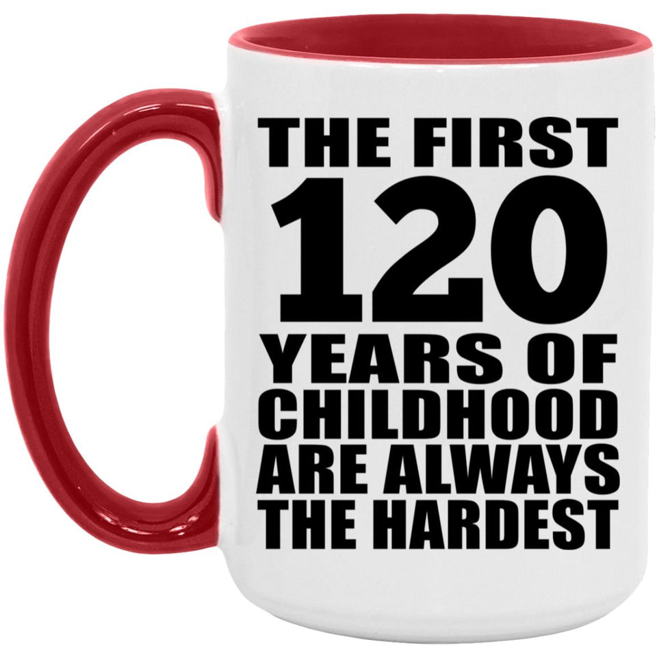 120th Birthday First 120 Years of Childhood Are The Hardest - 15oz Accent Mug Red