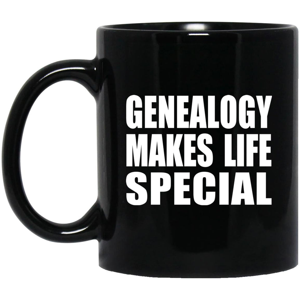 Genealogy Makes Life Special - 11oz Coffee Mug Black