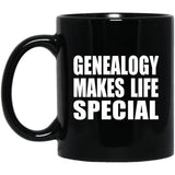 Genealogy Makes Life Special - 11oz Coffee Mug Black