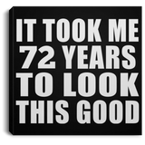 72nd Birthday Took Me 72 Years To Look This Good - Canvas Square