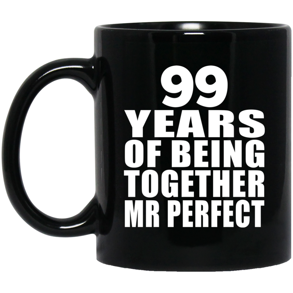 99th Anniversary 99 Years Of Being Mr Perfect - 11 Oz Coffee Mug Black