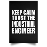 Keep Calm and Trust The Industrial Engineer - Poster Portrait