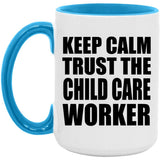 Keep Calm and Trust The Child Care Worker - 15oz Accent Mug Blue