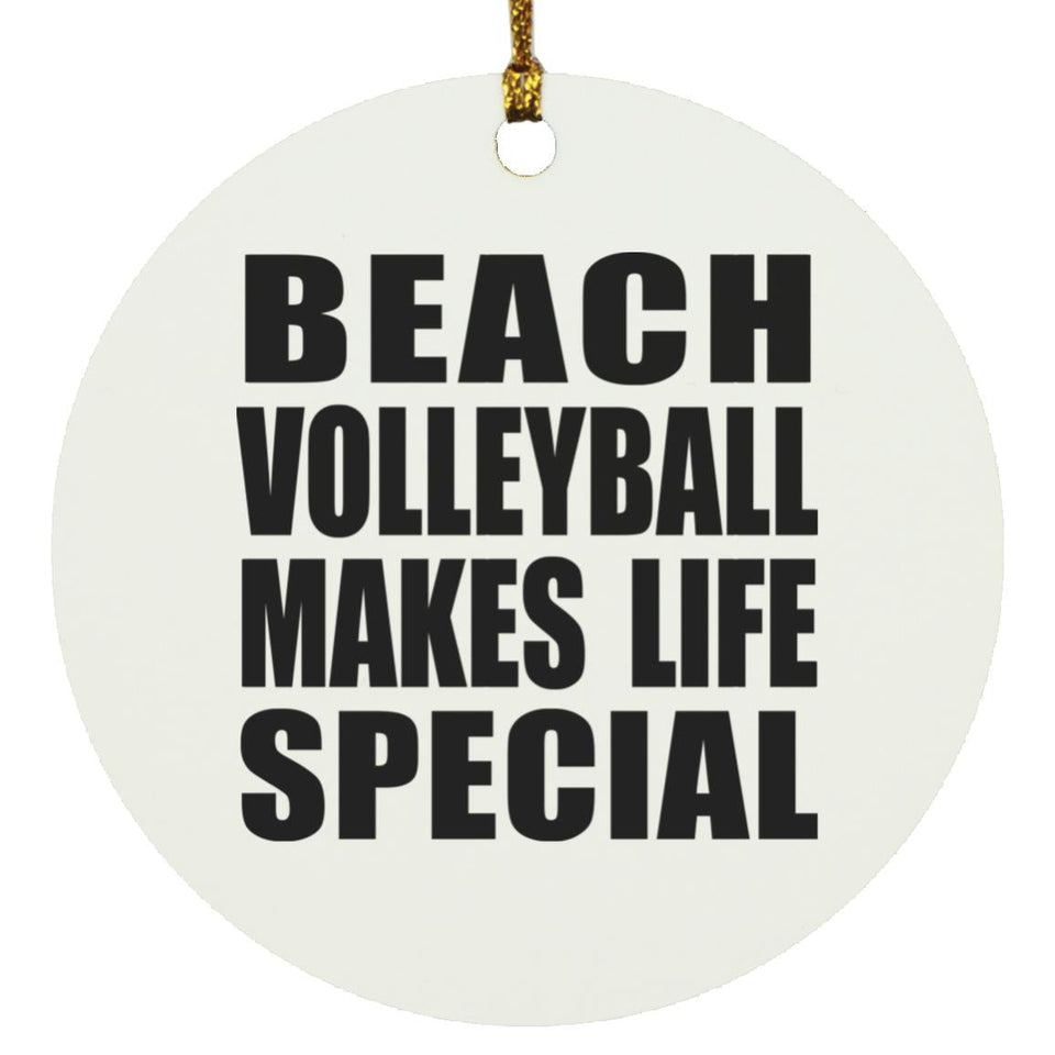 Beach Volleyball Makes Life Special - Circle Ornament
