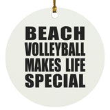 Beach Volleyball Makes Life Special - Circle Ornament