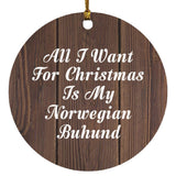 All I Want For Christmas Is My Norwegian Buhund - Circle Ornament D