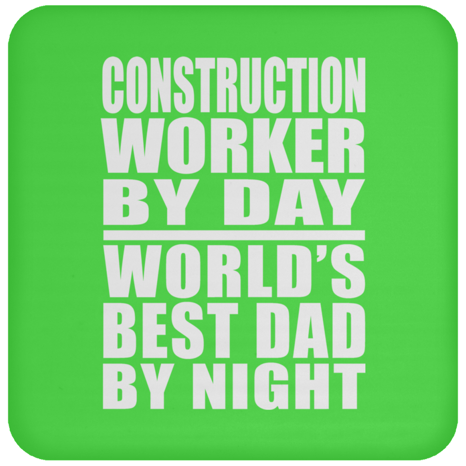 Construction Worker By Day World's Best Dad By Night - Drink Coaster