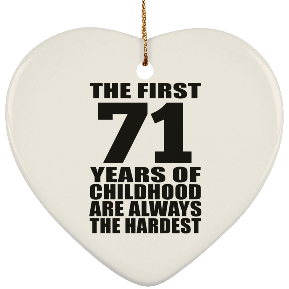 71st Birthday First 71 Years of Childhood Are The Hardest - Heart Ornament