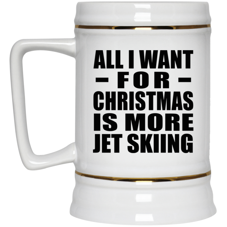 All I Want For Christmas Is More Jet Skiing - Beer Stein