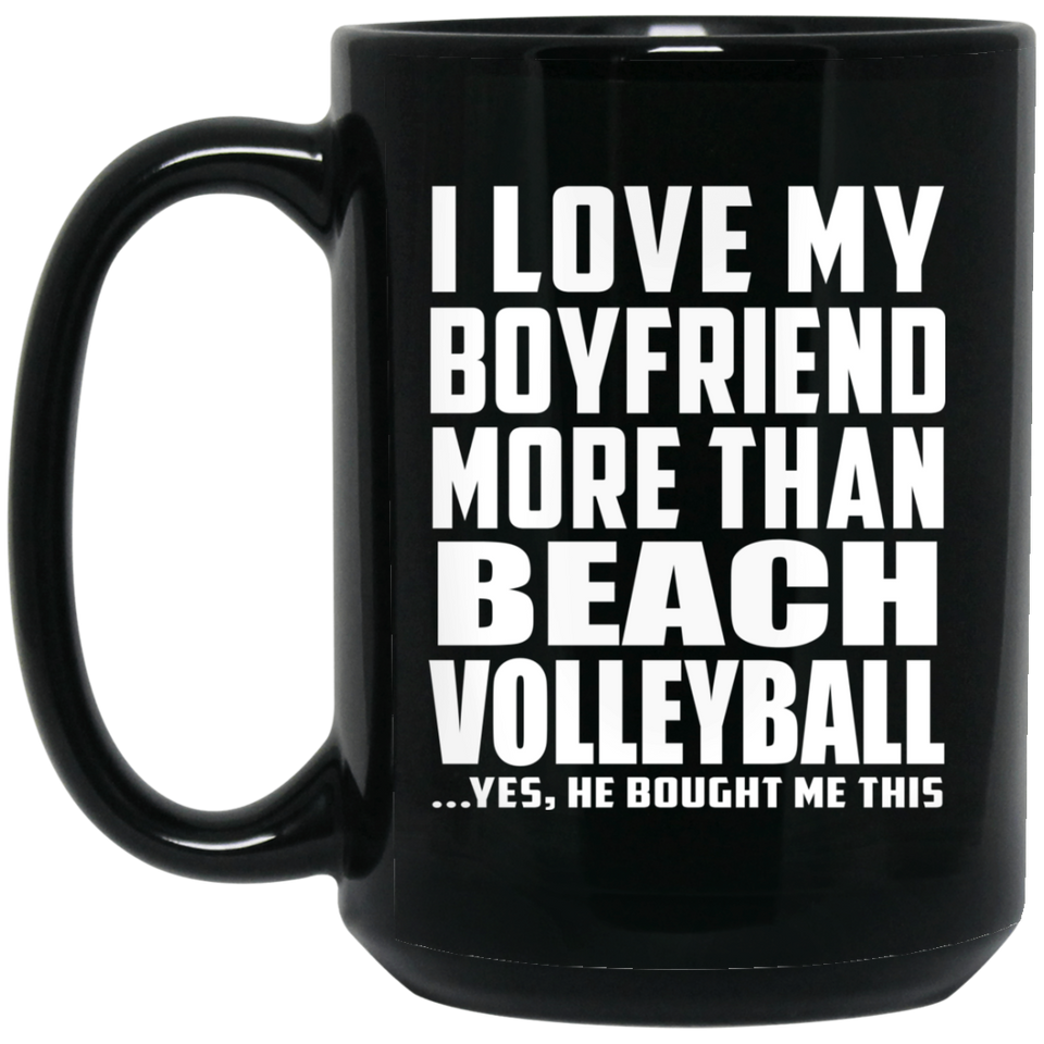 I Love My Boyfriend More Than Beach Volleyball - 15 Oz Coffee Mug Black