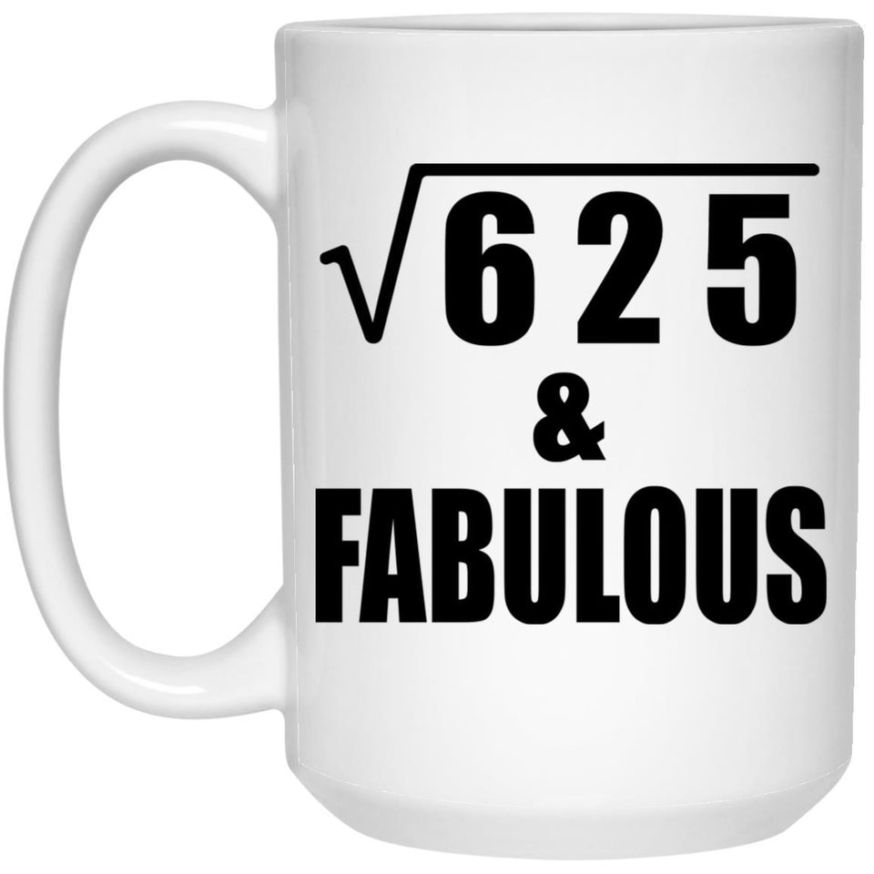25th Birthday Square Root of 625 & Fabulous - 15oz Coffee Mug
