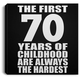 70th Birthday First 70 Years of Childhood Are The Hardest - Canvas Square