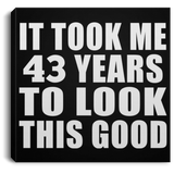43rd Birthday Took Me 43 Years To Look This Good - Canvas Square
