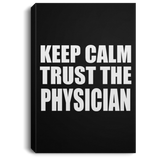 Keep Calm and Trust The Physician - Canvas Portrait
