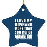 I Love My Husband More Than Stop Motion Animation - Star Ornament