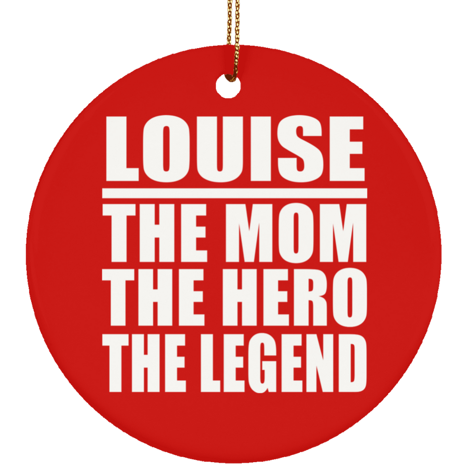 Louise The Mom The Hero The Legend - Circle Ornament