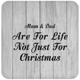 Mum & Dad Are For Life Not Just For Christmas - Drink Coaster F
