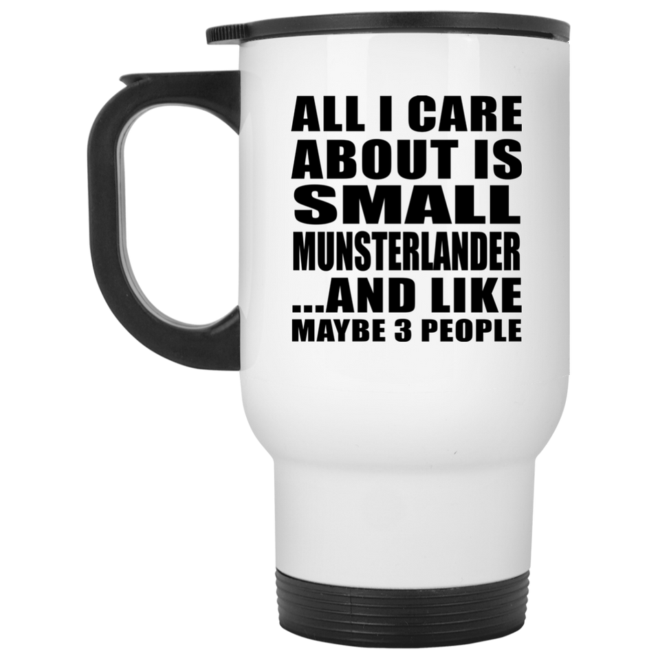 All I Care About Is Small Munsterlander - White Travel Mug