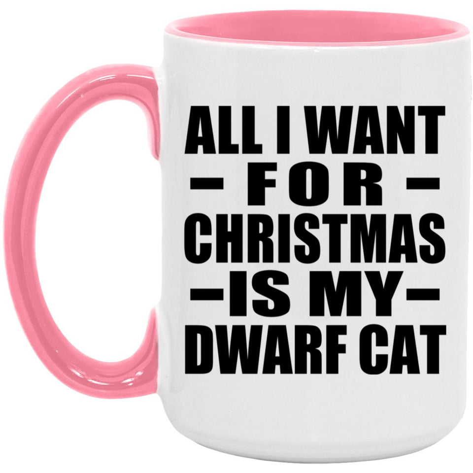 All I Want For Christmas Is My Dwarf Cat - 15oz Accent Mug Pink