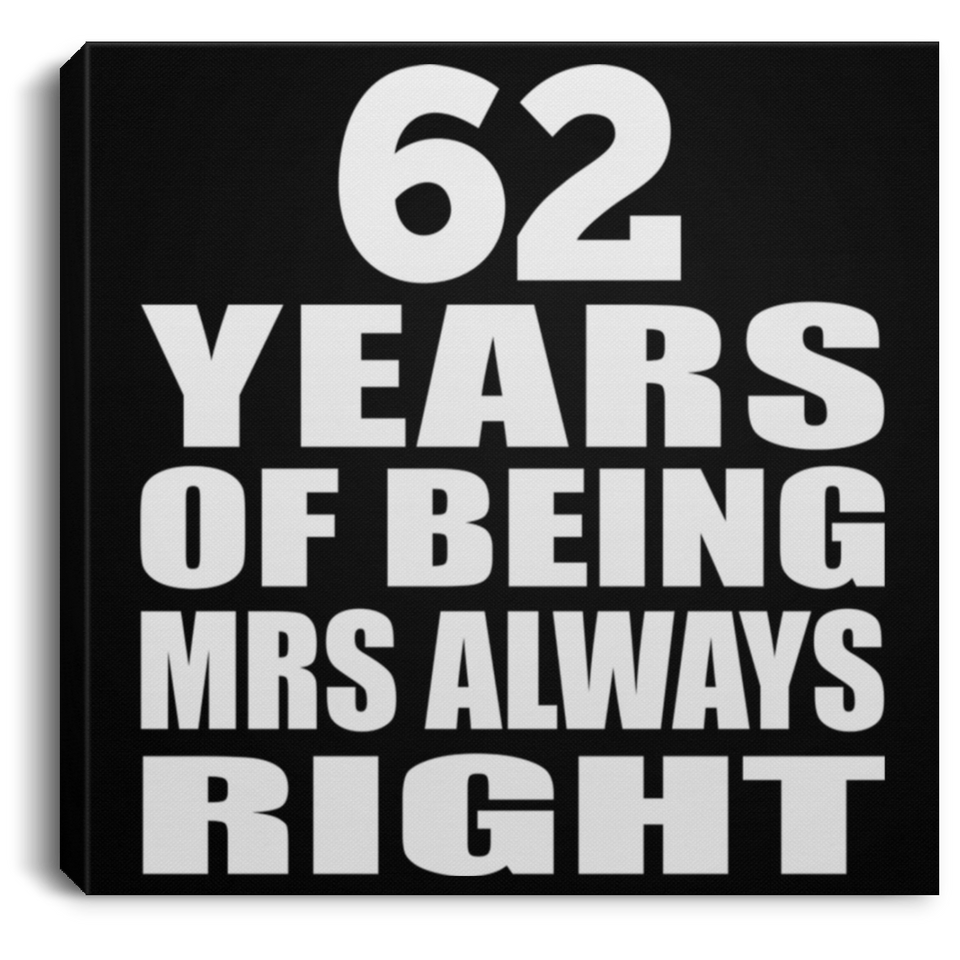 62nd Anniversary 62 Years of Being Mrs Always Right - Canvas Square