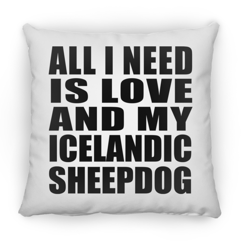 All I Need Is Love And My Icelandic Sheepdog - Throw Pillow