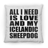 All I Need Is Love And My Icelandic Sheepdog - Throw Pillow