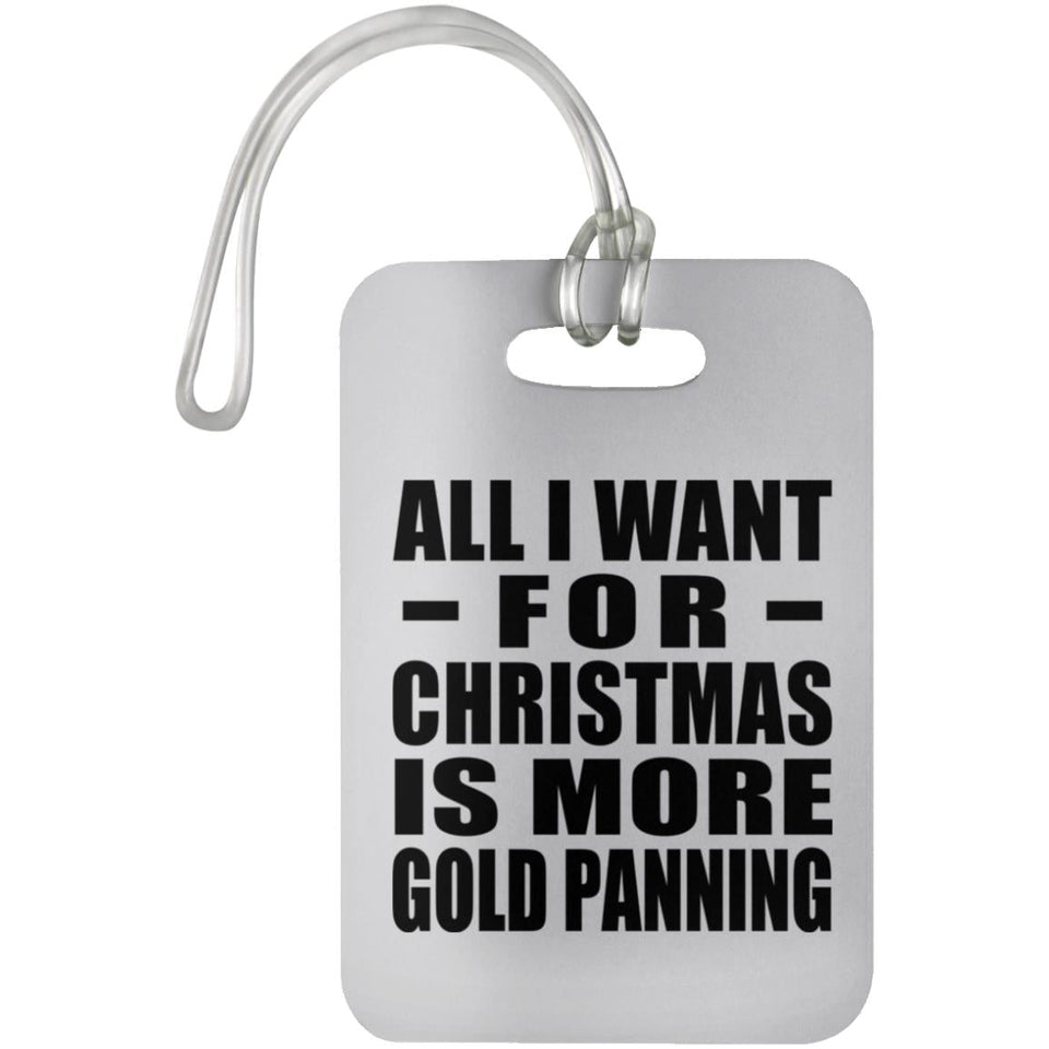 All I Want For Christmas Is More Gold Panning - Luggage Bag Tag