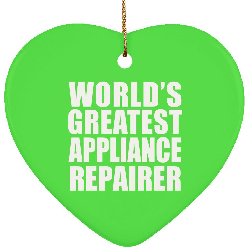 World's Greatest Appliance Repairer - Heart Ornament