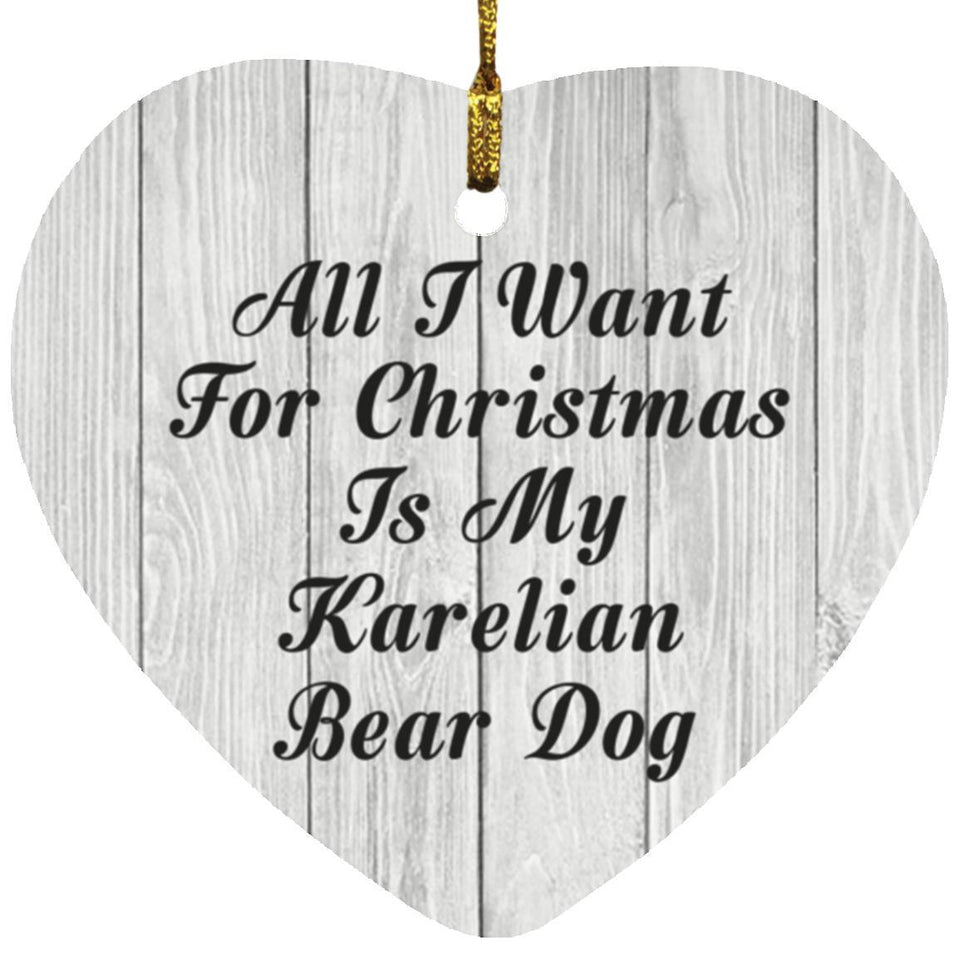 All I Want For Christmas Is My Karelian Bear Dog - Heart Ornament F