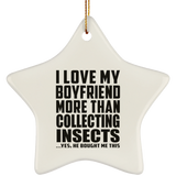 I Love My Boyfriend More Than Collecting Insects - Star Ornament