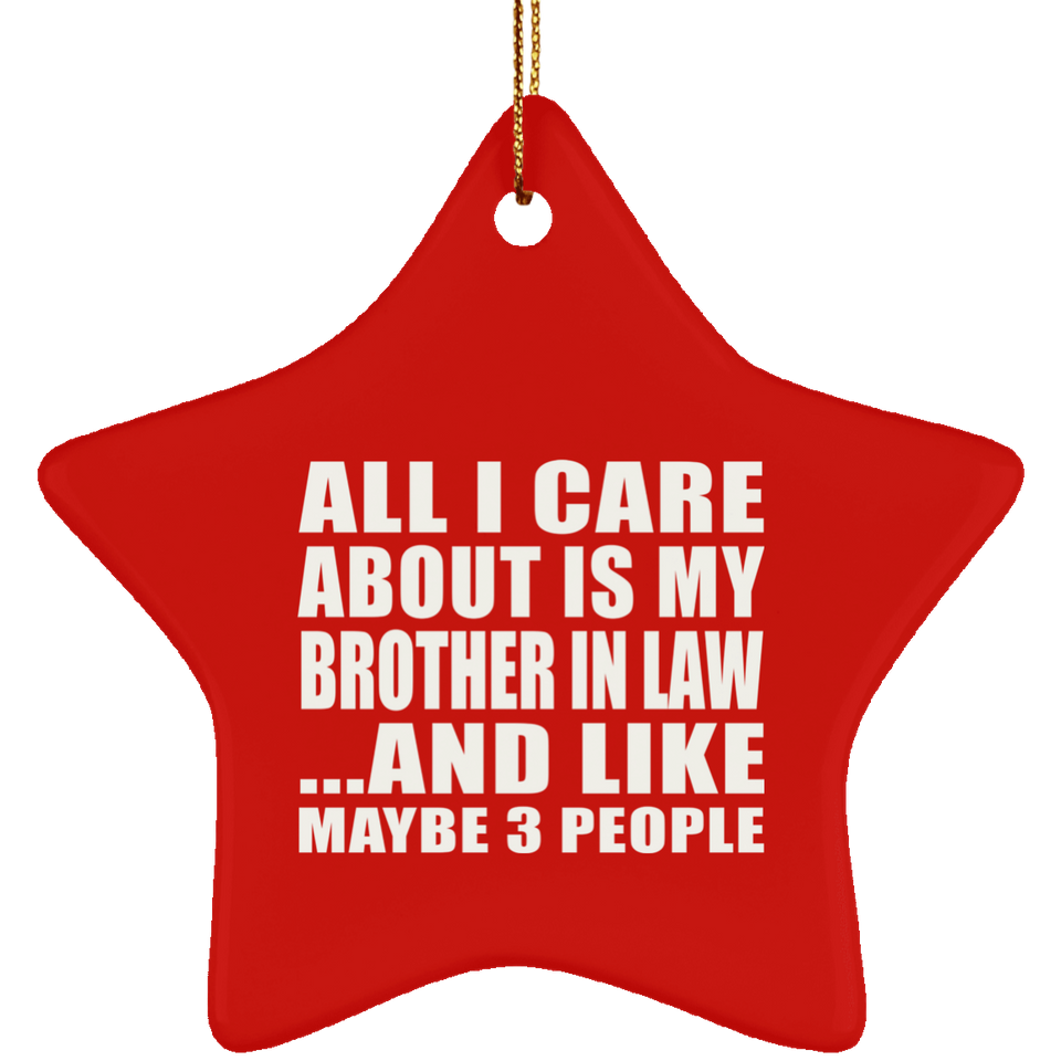 All I Care About Is My Brother In Law - Star Ornament