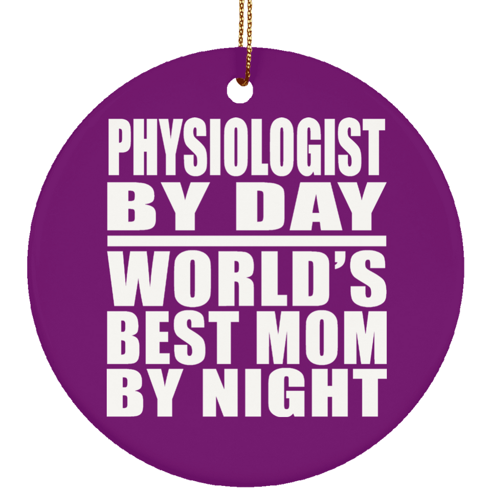 Physiologist By Day World's Best Mom By Night - Circle Ornament